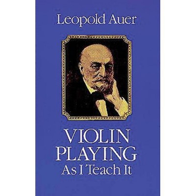 Violin Playing as I Teach It - (Dover Books on Music) by  Leopold Auer (Paperback)