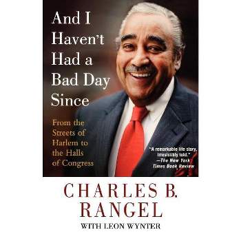And I Haven't Had a Bad Day Since - by  Charles B Rangel (Paperback)