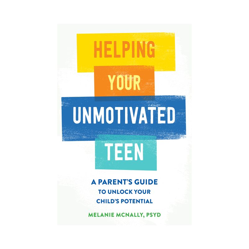 Helping Your Unmotivated Teen - by  Melanie McNally (Paperback), 1 of 2