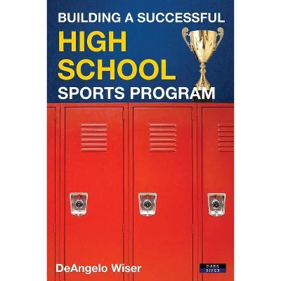 Building a Successful High School Sports Program - by  Deangelo Wiser (Paperback)