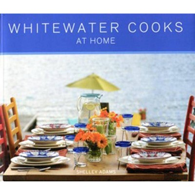  Whitewater Cooks at Home - by  Shelley Adams (Paperback) 