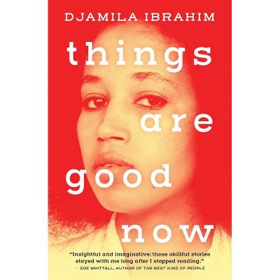 Things Are Good Now - by  Djamila Ibrahim (Paperback)