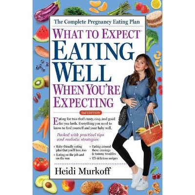 What to Expect: Eating Well When You're Expecting, 2nd Edition - by  Heidi Murkoff (Paperback)