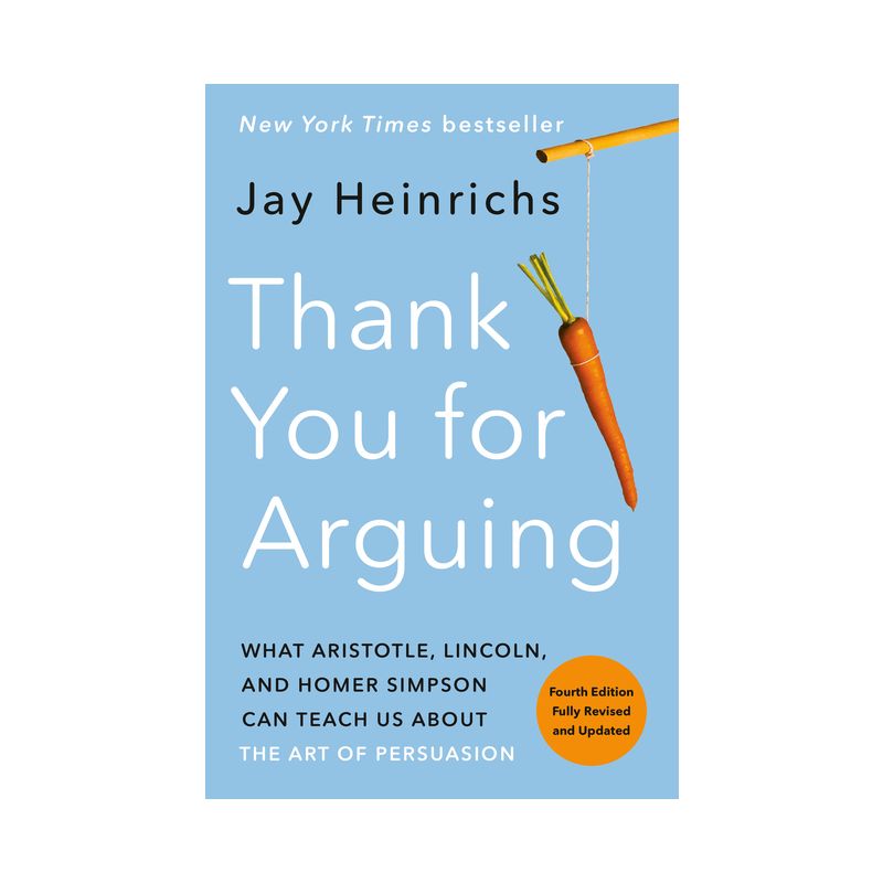 Thank You for Arguing, Fourth Edition (Revised and Updated) - by  Jay Heinrichs (Paperback), 1 of 2