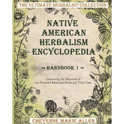 Native American Herbalism Encyclopedia - by  Cheyenne Marie Allen (Paperback)