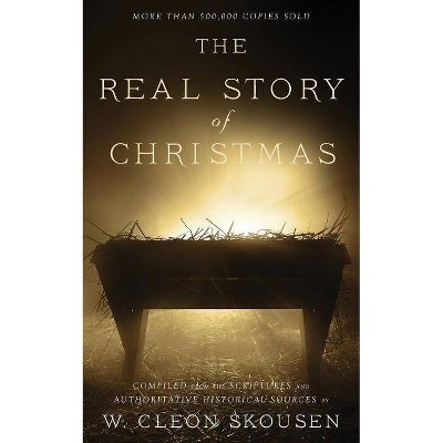 The Real Story of Christmas - by  W Cleon Skousen (Paperback)