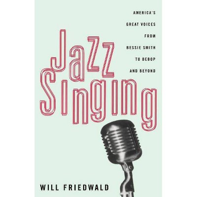 Jazz Singing - by  Will Friedwald (Paperback)