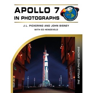 Apollo 7 in Photographs - (The Apollo Photo Archive) by  J L Pickering & John Bisney (Hardcover) - 1 of 1