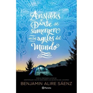 Aristóteles Y Dante Se Sumergen En Las Aguas del Mundo / Aristotle and Dante Dive Into the Waters of the World - by  Benjamin Alire Saenz (Paperback) - 1 of 1