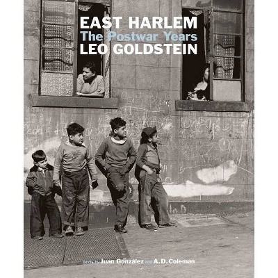 East Harlem - by  Leo Goldstein & A D Coleman & Juan González (Hardcover)