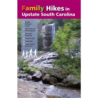 Family Hikes in Upstate South Carolina - by  Scott Lynch (Paperback)