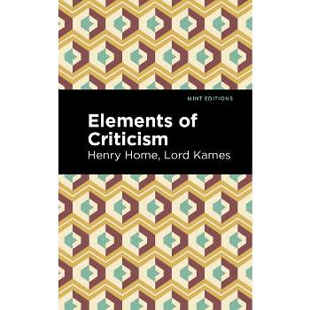 Elements of Criticism - (Mint Editions (Literary Criticism and Writing Techniques)) by  Henry Home Lord Kames (Paperback)