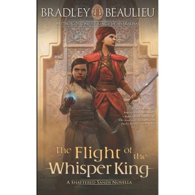 The Flight of the Whisper King - by  Bradley P Beaulieu (Paperback)