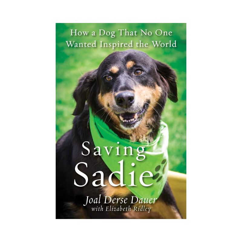 Saving Sadie : How a Dog That No One Wanted Inspired the World -  by Joal Derse Dauer (Paperback), 1 of 2