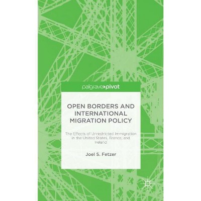 Open Borders and International Migration Policy - by  J Fetzer (Hardcover)