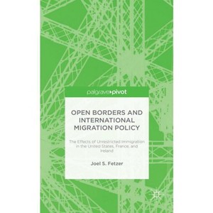 Open Borders and International Migration Policy - by  J Fetzer (Hardcover) - 1 of 1