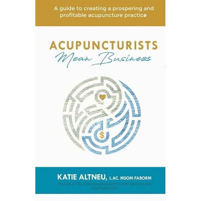 Acupuncturists Mean Business - by  L Ac Msom Faborm Katie Altneu (Paperback)