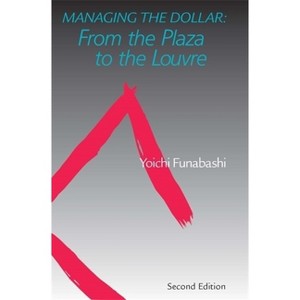 Managing the Dollar - 2nd Edition by  Yoichi Funabashi (Paperback) - 1 of 1