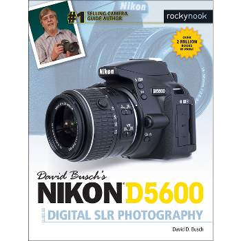 David Busch's Nikon D5600 Guide to Digital Slr Photography - (The David Busch Camera Guide) by  David D Busch (Paperback)