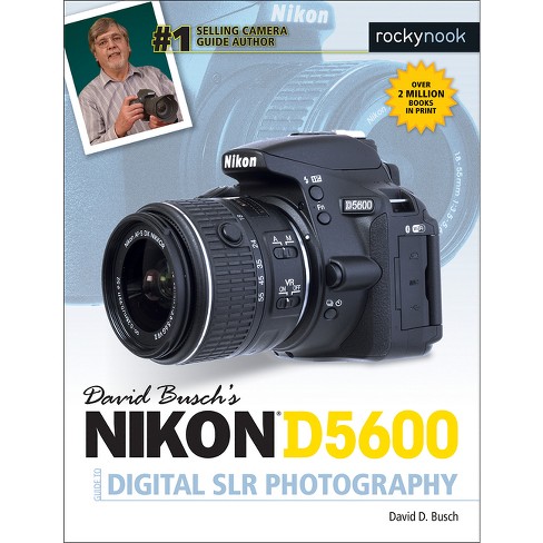 David Busch's Nikon D5600 Guide To Digital Slr Photography - (the David  Busch Camera Guide) By David D Busch (paperback) : Target