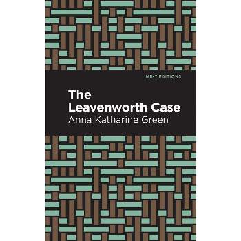 The Leavenworth Case - (Mint Editions (Crime, Thrillers and Detective Work)) by  Anna Katharine Green (Hardcover)