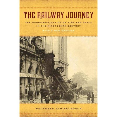 The Railway Journey - by  Wolfgang Schivelbusch (Paperback)