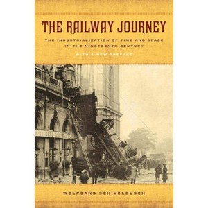 The Railway Journey - by  Wolfgang Schivelbusch (Paperback) - 1 of 1