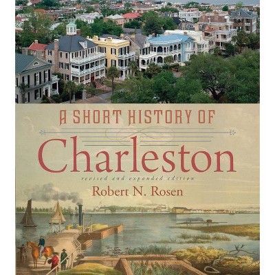 A Short History of Charleston - 2nd Edition by  Robert N Rosen (Paperback)