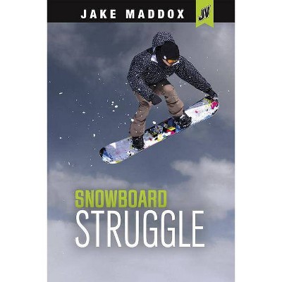 Snowboard Struggle - (Jake Maddox Jv) by  Jake Maddox (Paperback)