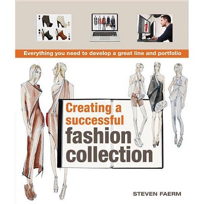 Creating a Successful Fashion Collection - by  Steven Faerm (Paperback)