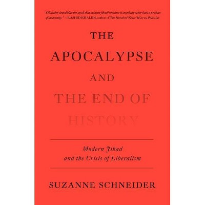 The Apocalypse and the End of History - by  Suzanne Schneider (Hardcover)