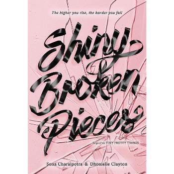 Shiny Broken Pieces: A Tiny Pretty Things Novel - by  Sona Charaipotra & Dhonielle Clayton (Hardcover)