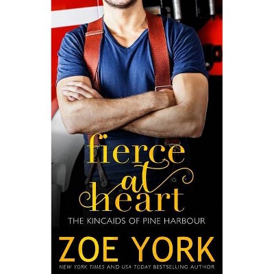 Fierce at Heart - (Kincaids of Pine Harbour) by  Zoe York (Paperback)