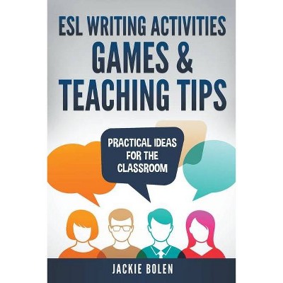 ESL Writing Activities, Games & Teaching Tips - by  Jackie Bolen (Paperback)