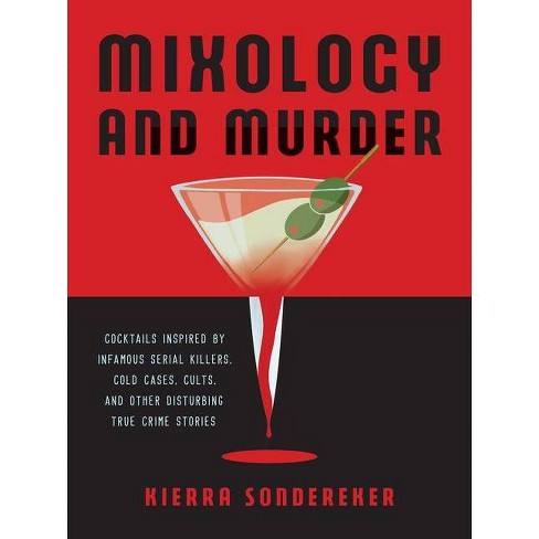 Mixology And Murder - (true Crime) By Kierra Sondereker (hardcover