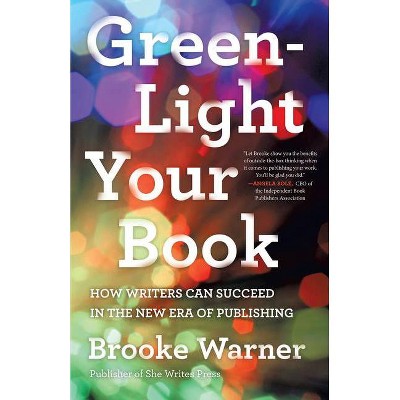 Green-Light Your Book - by  Brooke Warner (Paperback)