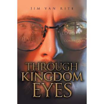 Through Kingdom Eyes - by  Jim Van Rite (Paperback)