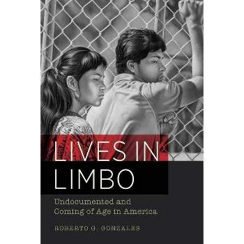 Lives in Limbo - by  Roberto G Gonzales (Paperback)