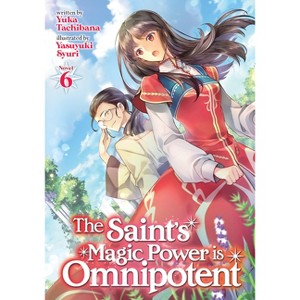 The Saint's Magic Power Is Omnipotent (Light Novel) Vol. 6 - by  Yuka Tachibana (Paperback) - 1 of 1
