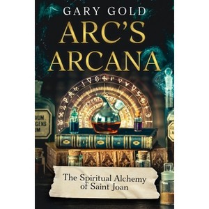 Arc's Arcana - by  Gary Gold (Paperback) - 1 of 1