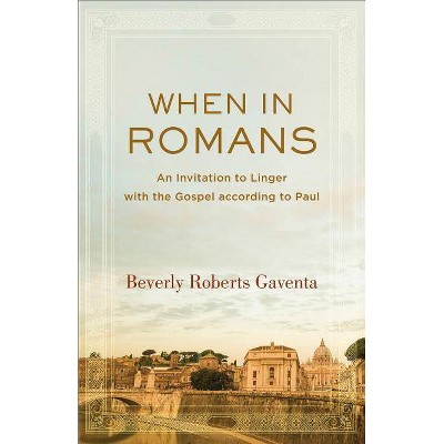 When in Romans - (Theological Explorations for the Church Catholic) by  Beverly Roberts Gaventa (Paperback)