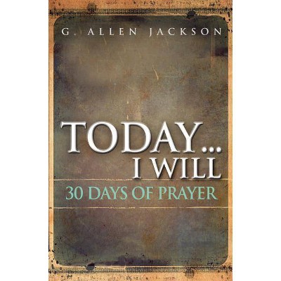 Today ... I Will - by  Allen Jackson (Paperback)