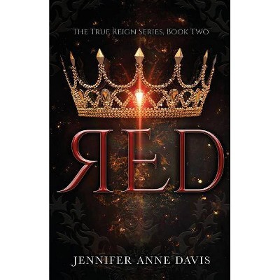 Red - (True Reign) 2nd Edition by  Jennifer Anne Davis (Paperback)