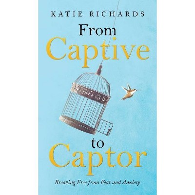 From Captive to Captor - by  Katie Richards (Hardcover)