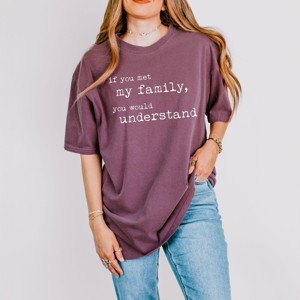 Simply Sage Market If You Met My Family You Would Understand Garment Dyed Tee - 1 of 4