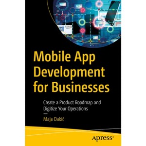Mobile App Development for Businesses - by  Maja Dakic (Paperback) - 1 of 1