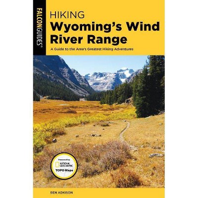 Hiking Wyoming's Wind River Range - (Regional Hiking) 3rd Edition by  Ben Adkison (Paperback)