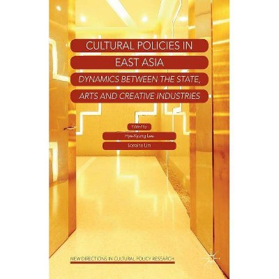 Cultural Policies in East Asia - (New Directions in Cultural Policy Research) by  H Lee & L Lim (Paperback)