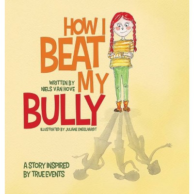 How I Beat My Bully - (Positive Mindset) by  Niels Van Hove (Hardcover)