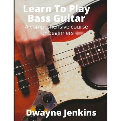 Learn To Play Bass Guitar - by  Dwayne Jenkins (Paperback)